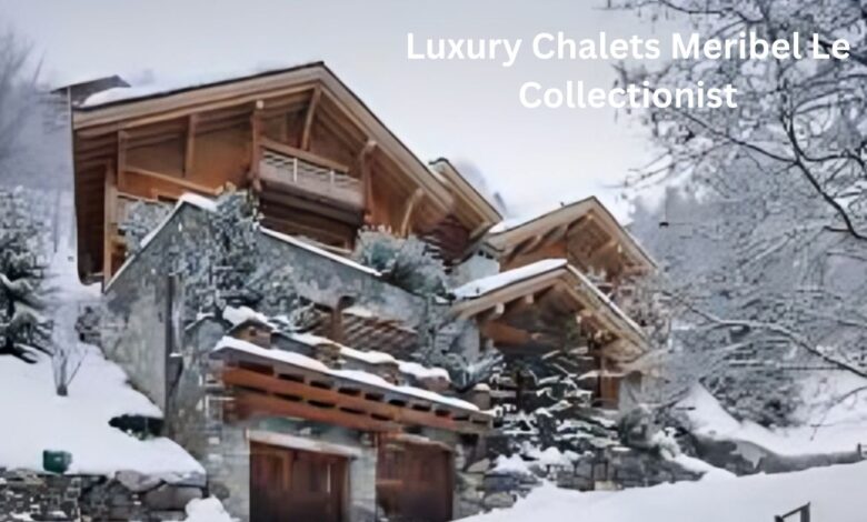 Luxury Chalets Meribel Le Collectionist